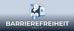 Barrierefreiheit im Webdesign Teil 2 / Blogbeitrag Thumbnail